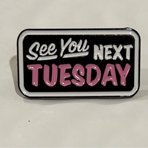 See You Next Tuesday Enamel Pin